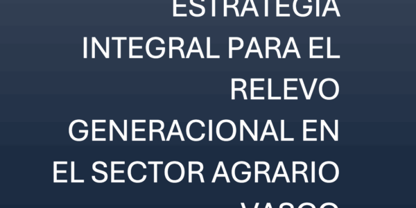Estrategia Integral para el Relevo Generacional en el Sector Agrario Vasco